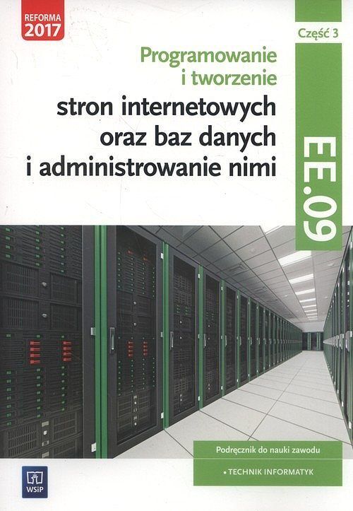 Programowanie i tworzenie stron internetowych oraz baz danych i administrowanie nimi Kwalifikacja EE.09 Podręcznik. Część 3