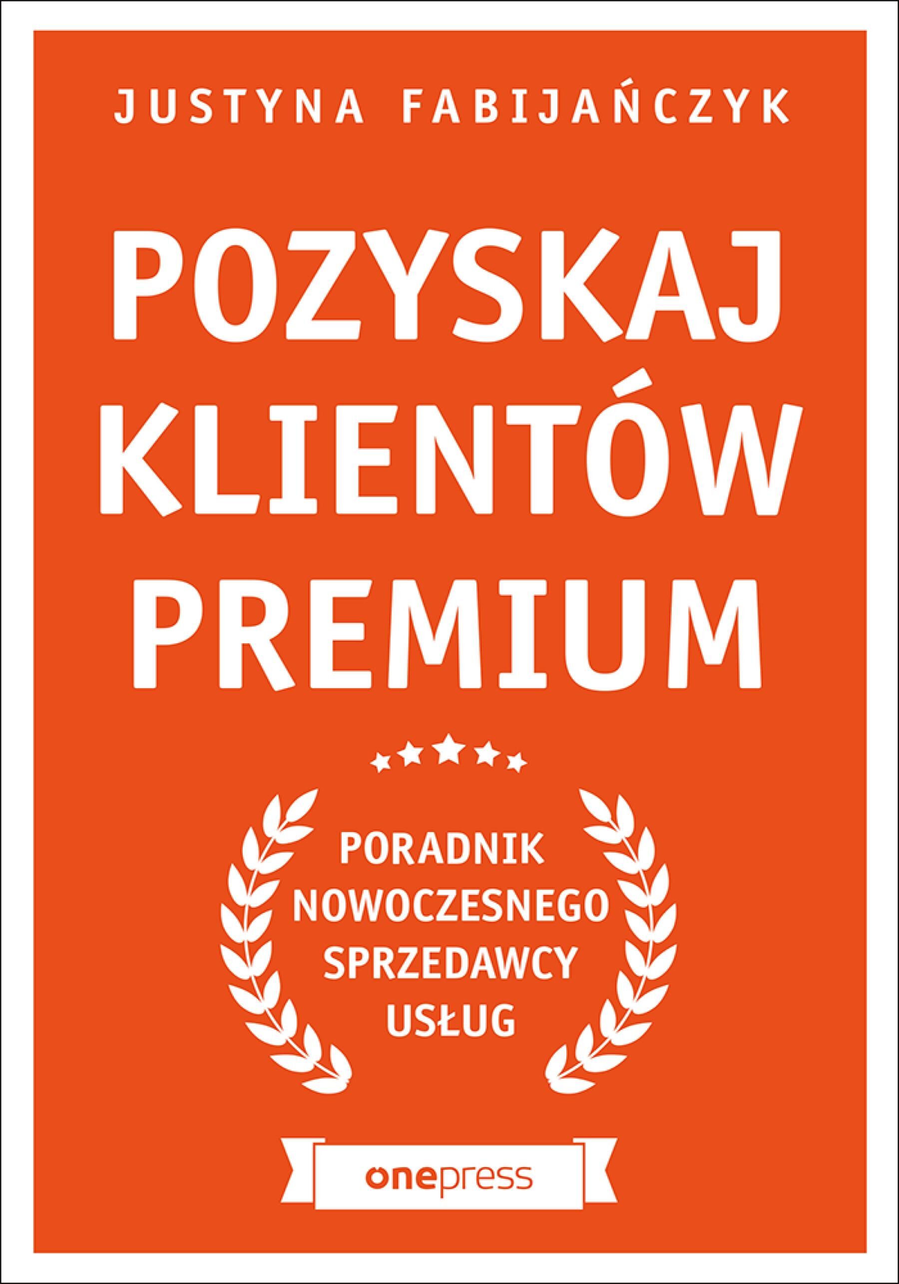 Pozyskaj klientów premium. Poradnik nowoczesnego sprzedawcy usług (e-book)