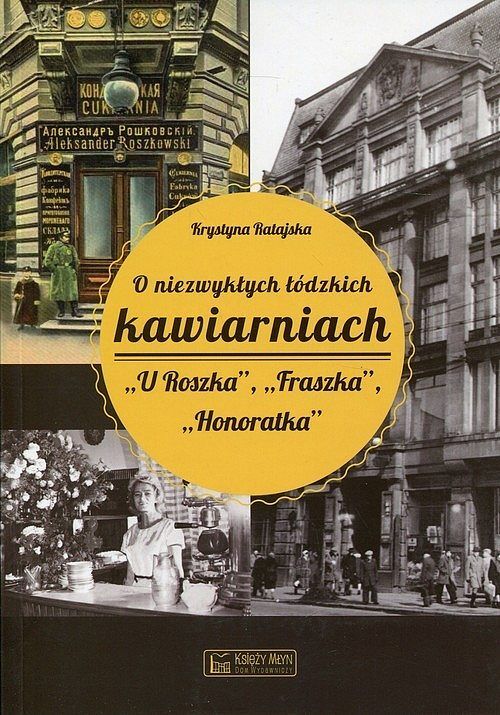 O niezwykłych łódzkich kawiarniach "U Roszka", "Fraszka", "Honoratka"
