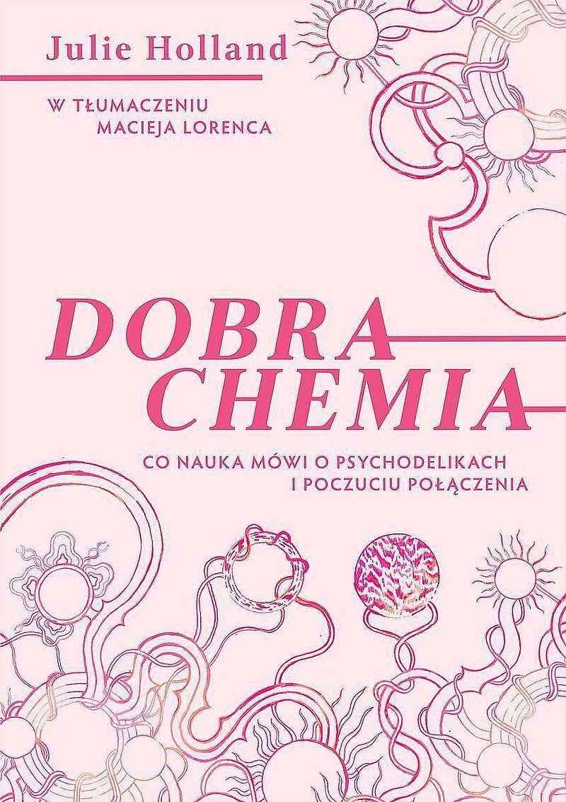 Dobra chemia. Co nauka mówi o psychodelikach i poczuciu połączenia