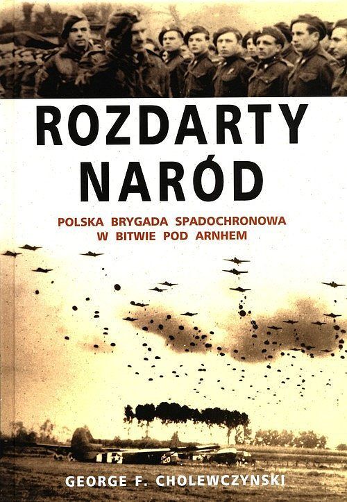 Rozdarty Naród. Polska brygada spadochronowa w bitwie pod Arnhem