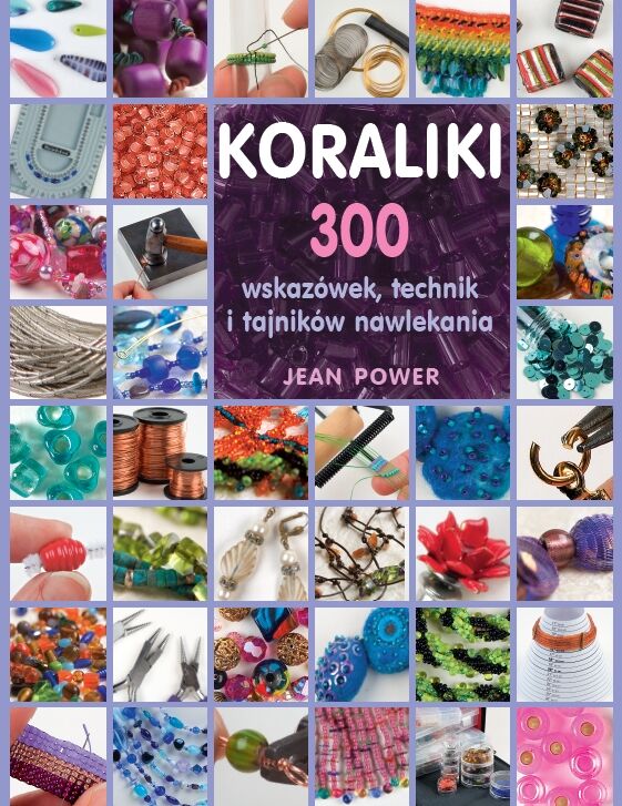 300 wskazówek, technik i tajników nawlekania koralików