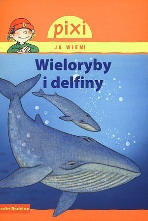 Wieloryby i delfiny. Pixi Ja wiem!