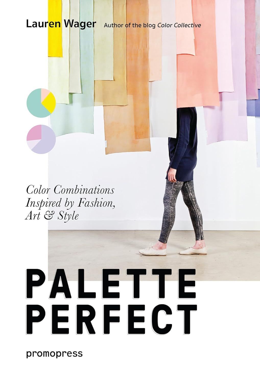 Palette Perfect. Color Combinations Inspired by Fashion, Art & Style