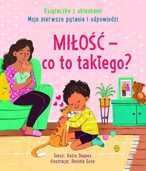 Miłość - co to takiego? Moje pierwsze pytania i odpowiedzi. Książeczka z okienkami