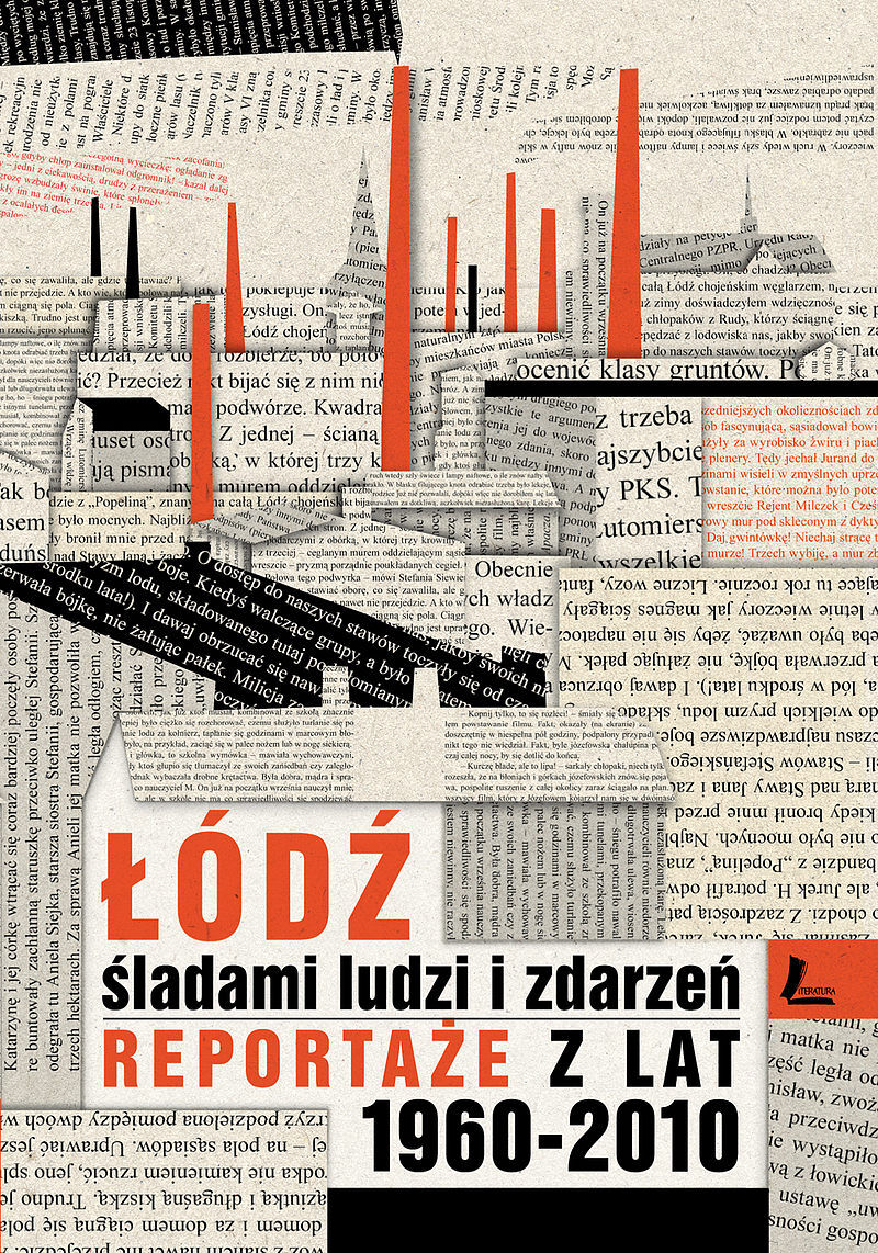 Łódź śladami ludzi i zdarzeń. Reportaże z lat 1960-2013