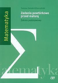 Matematyka Zadania powtórkowe przed maturą Zakres podstawowy