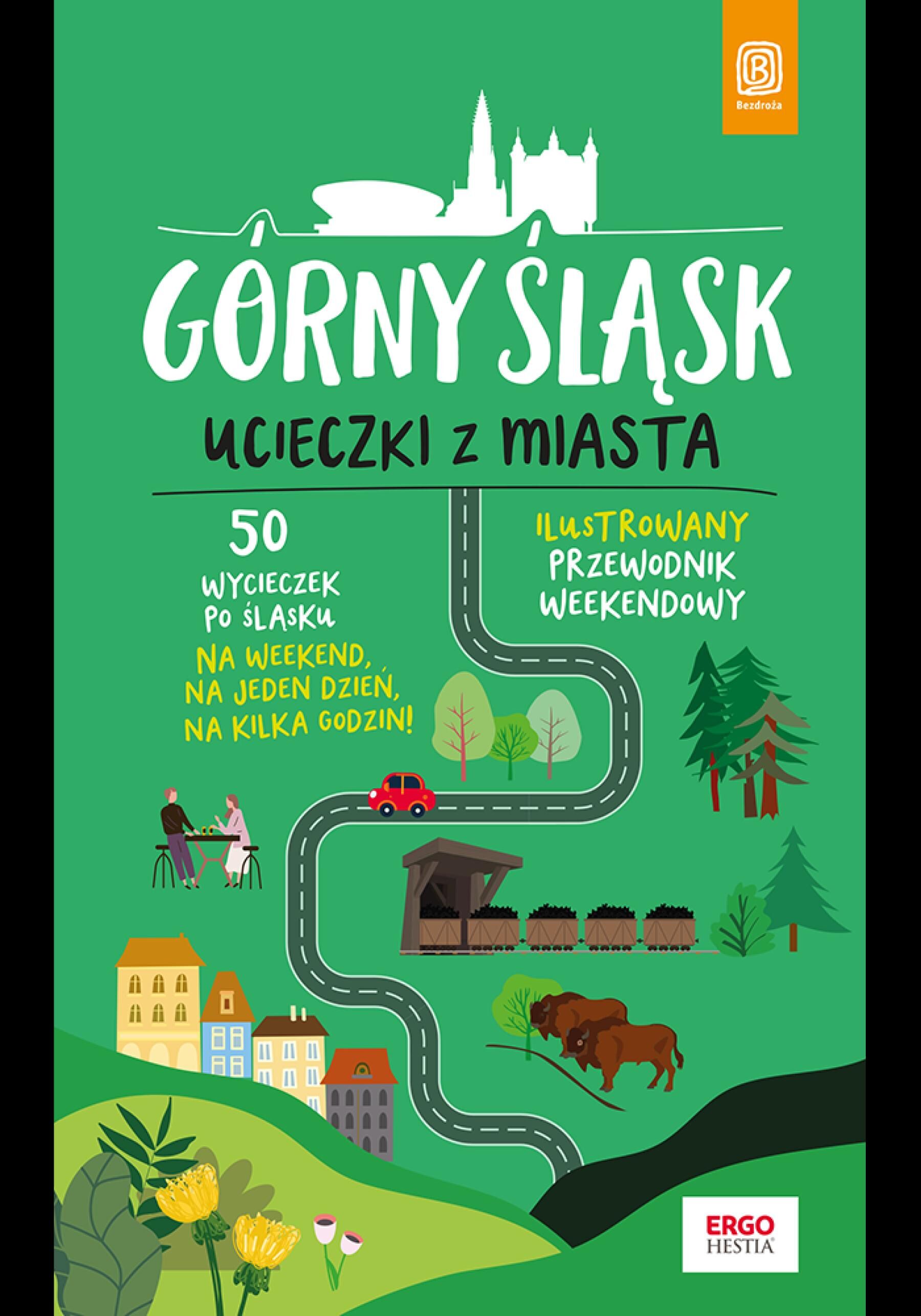 Górny Śląsk. Ucieczki z miasta. Przewodnik weekendowy. Wydanie 1 (e-book)