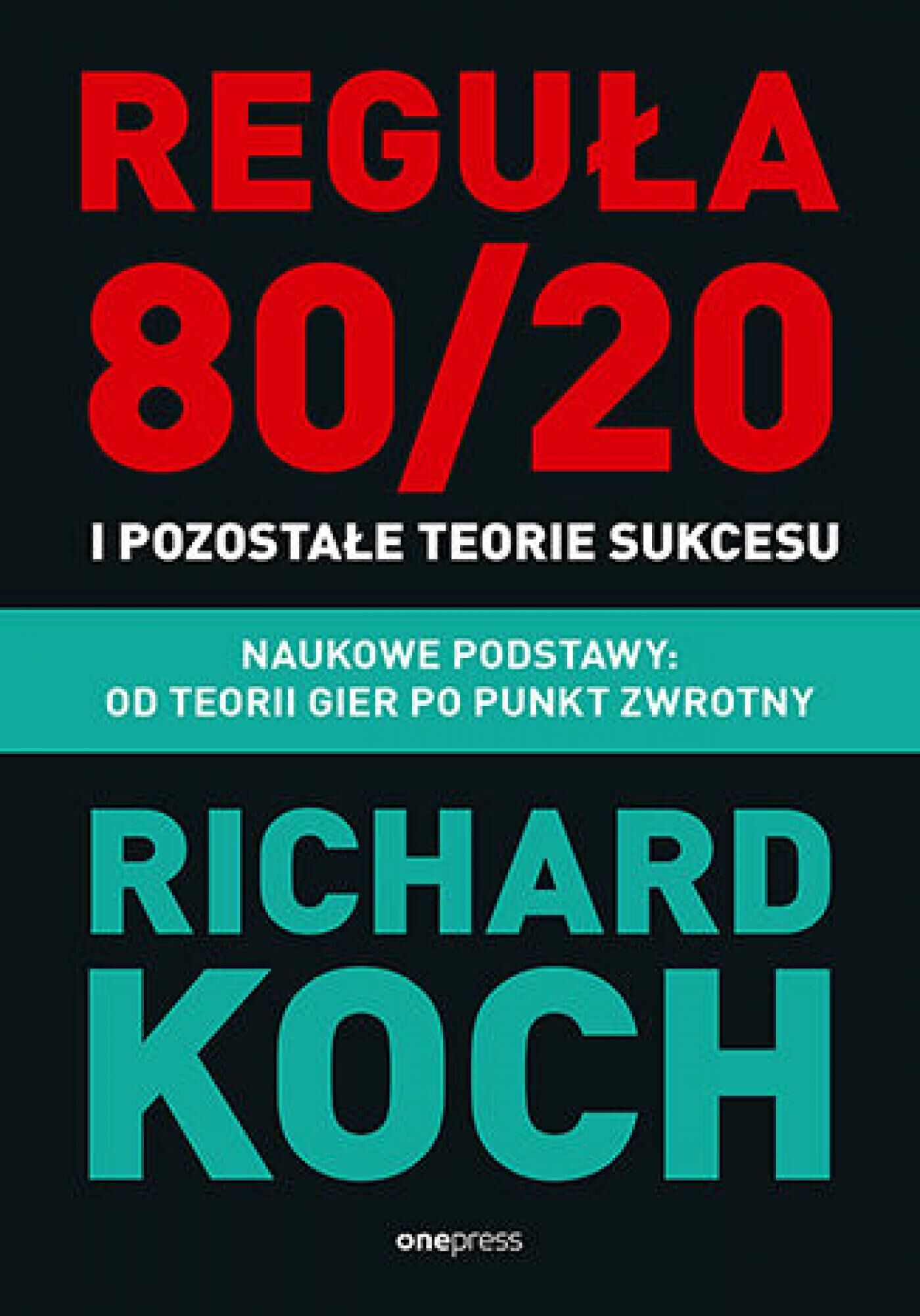 Reguła 80/20 i pozostałe teorie sukcesu. Naukowe podstawy: od teorii gier po punkt zwrotny (e-book)