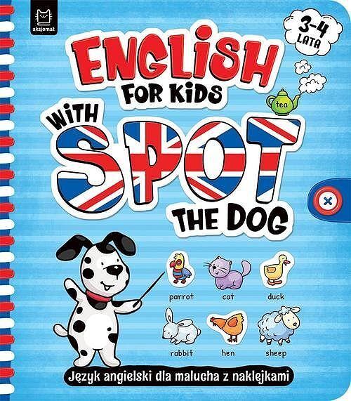 English for Kids with Spot the Dog. Język angielski dla malucha z naklejkami. 3–4 lata
