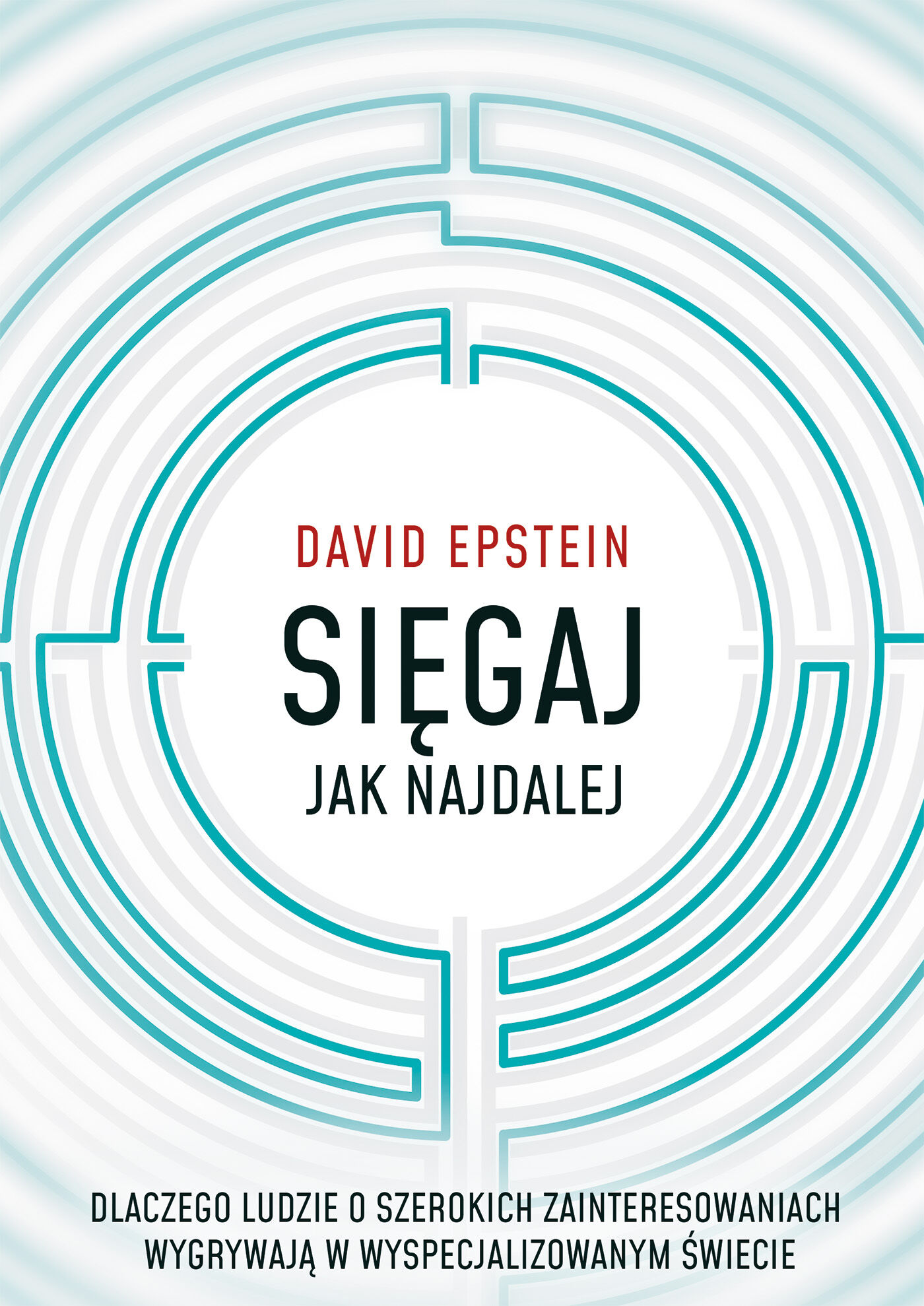 Sięgaj jak najdalej. Dlaczego ludzie o szerokich zainteresowaniach wygrywają w wyspecjalizowanym świecie (e-book)