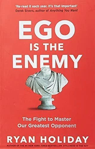 Ego is the Enemy. The Fight to Master Our Greatest Opponent