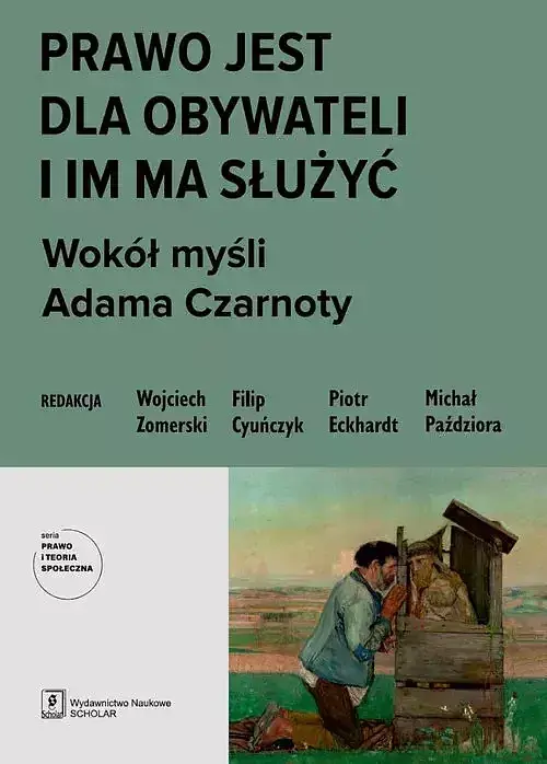 Prawo jest dla obywateli i im ma służyć. Wokół myśli Adama Czarnoty (The Law is for the Citizens, so