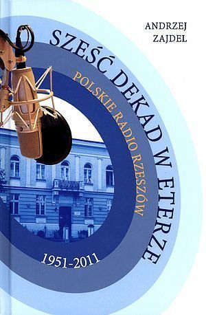 Sześć dekad w eterze. Polskie Radio Rzeszów 1951-2011