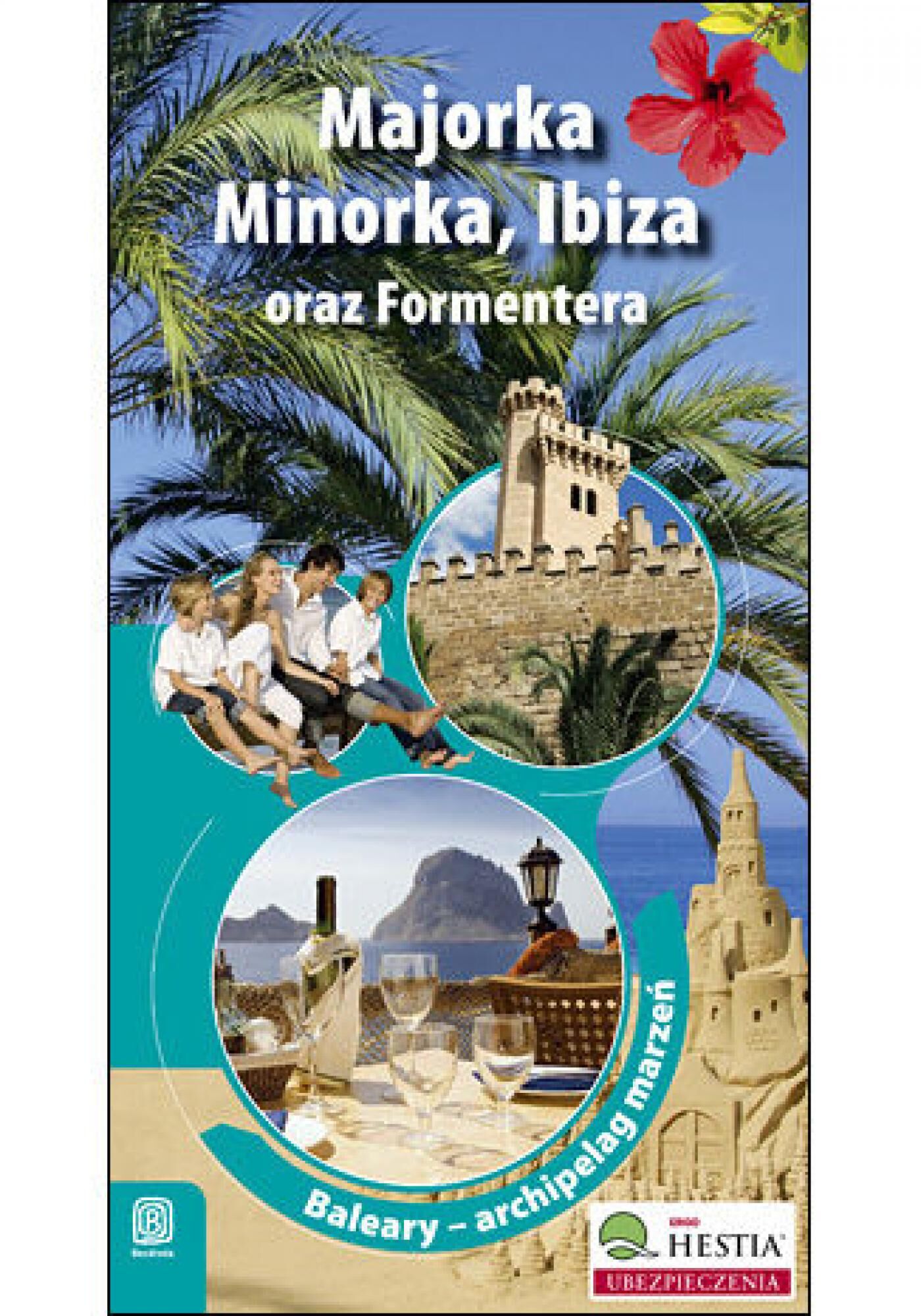 Majorka, Minorka, Ibiza oraz Formentera. Archipelag marzeń. Wydanie 1 (e-book)
