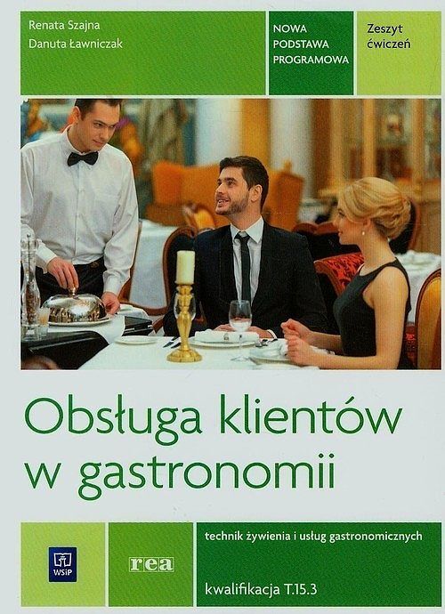Obsługa klientów w gastronomii Zeszyt ćwiczeń Technik żywienia i usług gastronomicznych Kwalifikacja. Tom 15.3