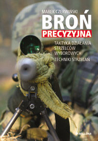 Broń precyzyjna. Taktyka działania strzelców wyborowych. Techniki strzelań