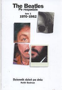 The Beatles po rozpadzie. Tom 1:1970-1982. Dziennik dzień po dniu