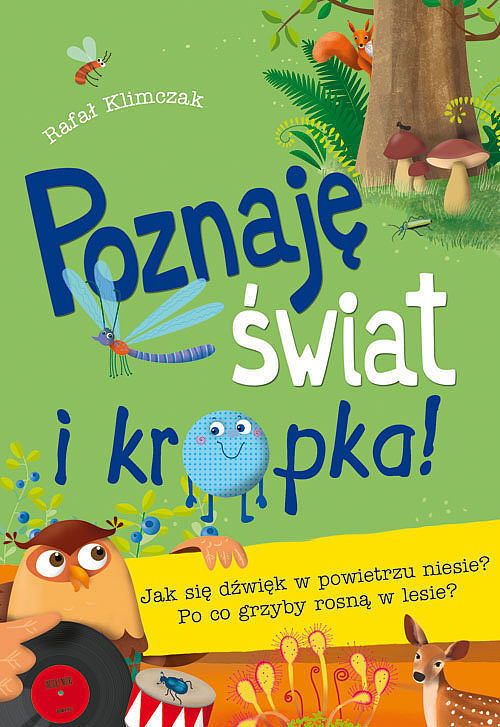 Poznaję świat i kropka Jak się dźwięk w powietrzu niesie Po co grzyby rosną w lesie?