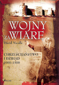 Wojny za wiarę. Chrześcijaństwo i Dżihad 1000-1500