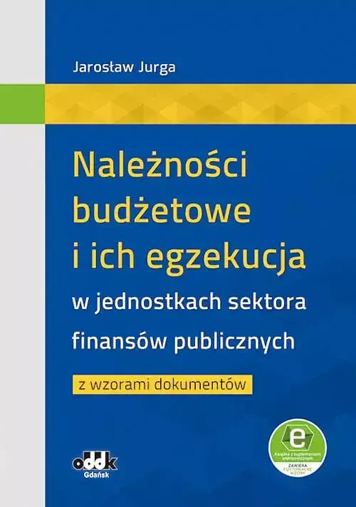 Należności budżetowe i ich egzekucja w jednostkach sektora finansów publicznych z wzorami dokumentów