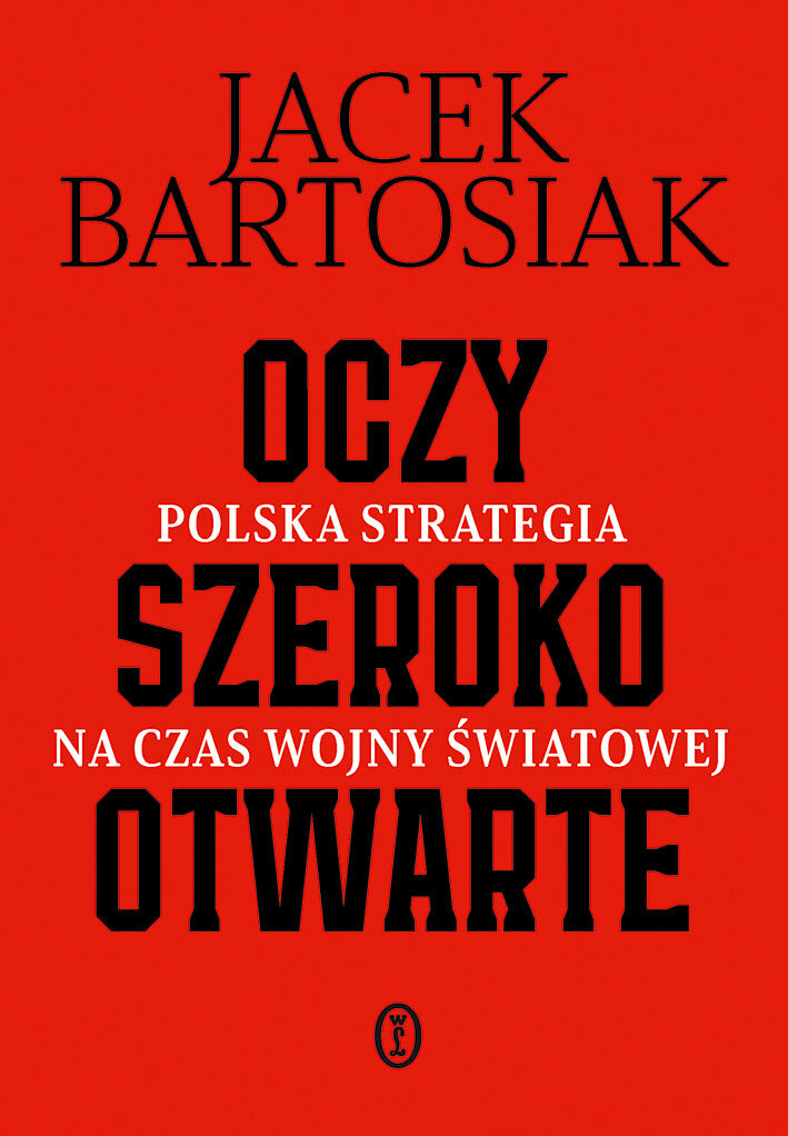 Oczy szeroko otwarte. Polska strategia na czas wojny światowej (e-book)