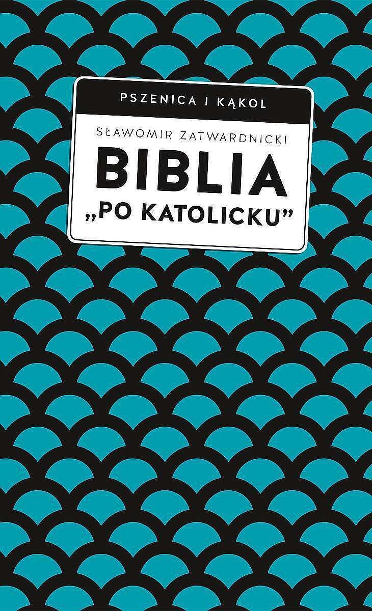 Biblia „po katolicku” , czyli dlaczego nie sola scriptura?