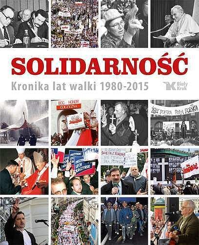 Solidarność kronika lat walki 1980-2015