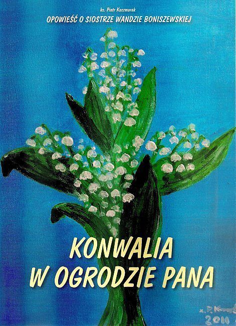 Konwalia w Ogrodzie Pana - Opowieść o siostrze Wandzie Boniszewskiej