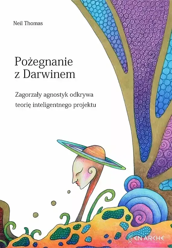 Pożegnanie z darwinem. Zagorzały agnostyk odkrywa teorię inteligentnego projektu