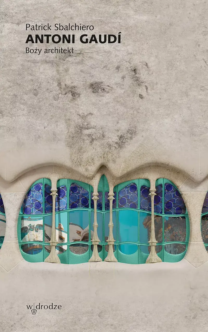 Antoni gaudí. Boży architekt