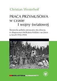 Praca przymusowa w czasie I wojny światowej.