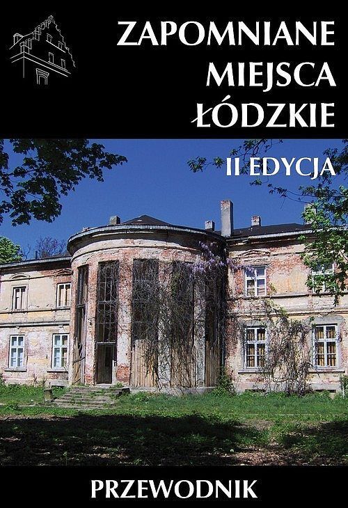 Zapomniane miejsca Łódzkie / Ciekawe Miejsca