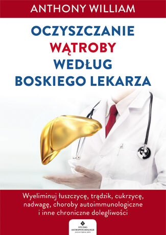 Oczyszczanie wątroby według boskiego lekarza wyeliminuj łuszczycę trądzik cukrzycę nadwagę choroby autoimmunologiczne i inne chroniczne dolegliwości