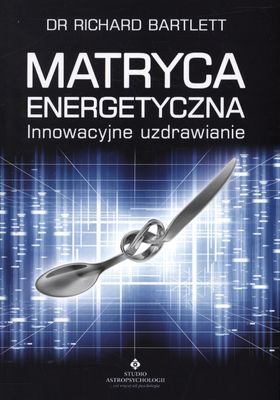 Matryca energetyczna innowacyjne uzdrawianie wyd. 2011