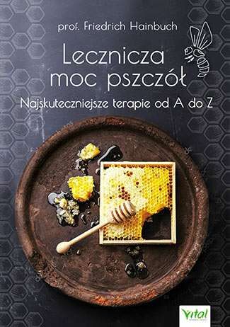Lecznicza moc pszczół najskuteczniejsze terapie od a do z