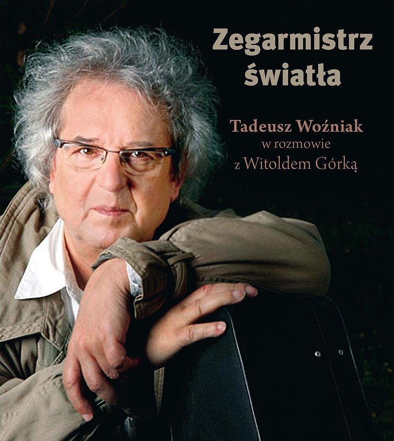 Zegarmistrz Światła.Tadeusz Woźniak w rozmowie z Witoldem Górką