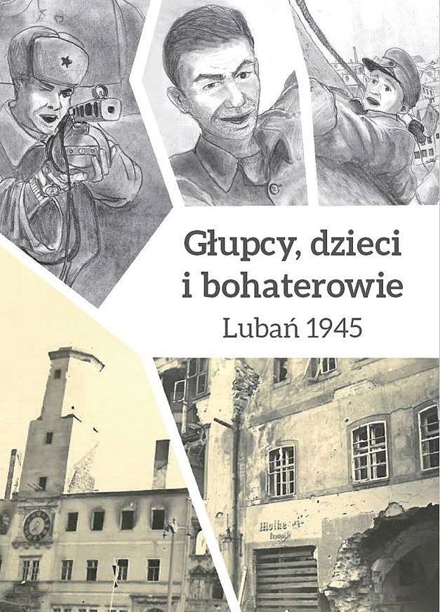 Głupcy, dzieci i bohaterowie - Lubań 1945