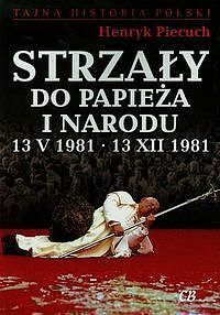 Strzały do Papieża i narodu 13 V 1981 13 XII 1981