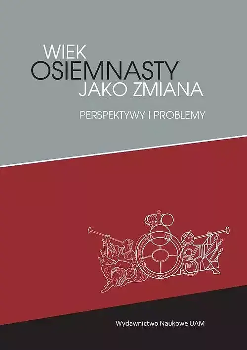 Wiek osiemnasty jako zmiana Perspektywy i problemy