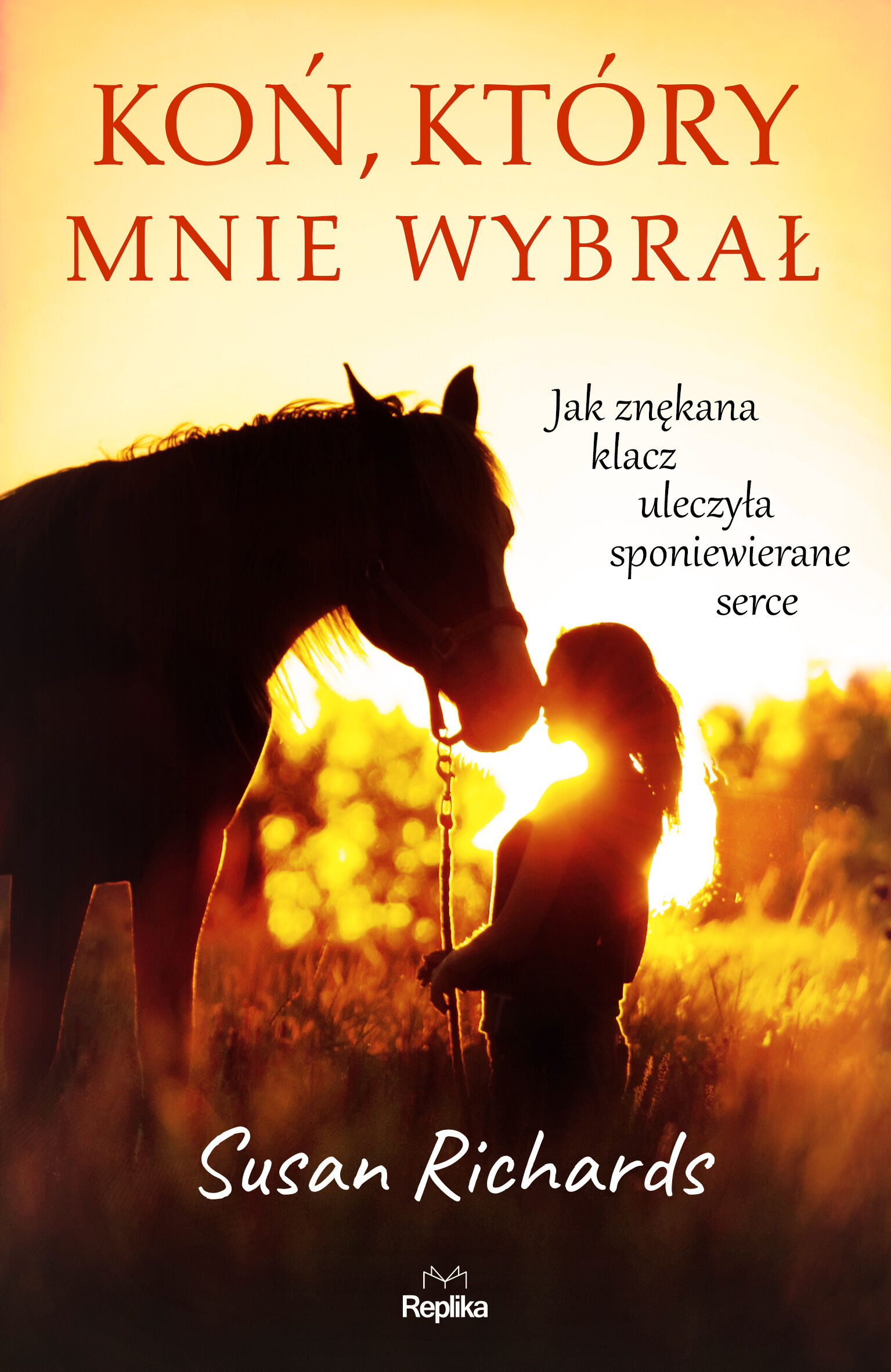 Koń który mnie wybrał jak znękana klacz uleczyła sponiewierane serce