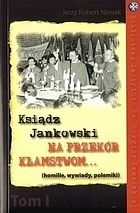 Ksiądz Jankowski. Na przekór kłamstwom... (homilie, wywiady, polemiki)