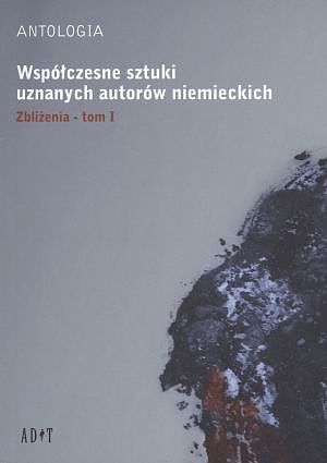 Współczesne sztuki uznanych autorów niemieckich. Zbliżenia. Tom 1