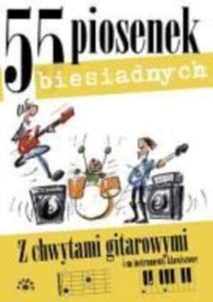 55 piosenek biesiadnych. Z chwytami gitarowymi i na instrumenty klawiszowe