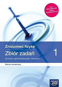 Nowe fizyka zrozumieć fizykę era zbiór zadań 1 liceum i technikum zakres rozszerzony 66459