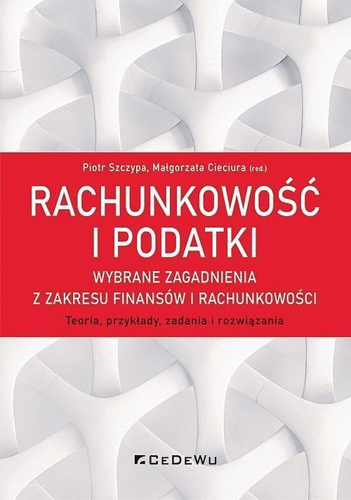 Rachunkowość i podatki − wybrane zagadnienia z zakresu finansów i rachunkowości.