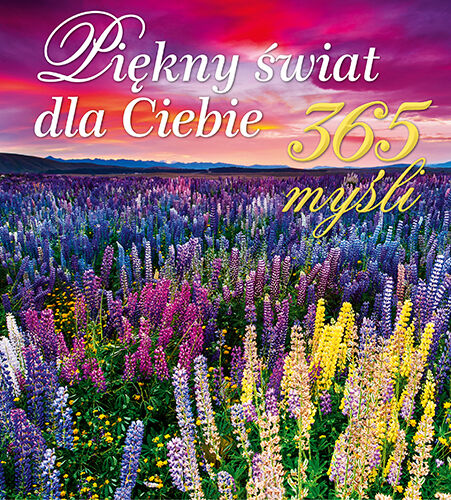 Piękny świat dla ciebie 365 myśli