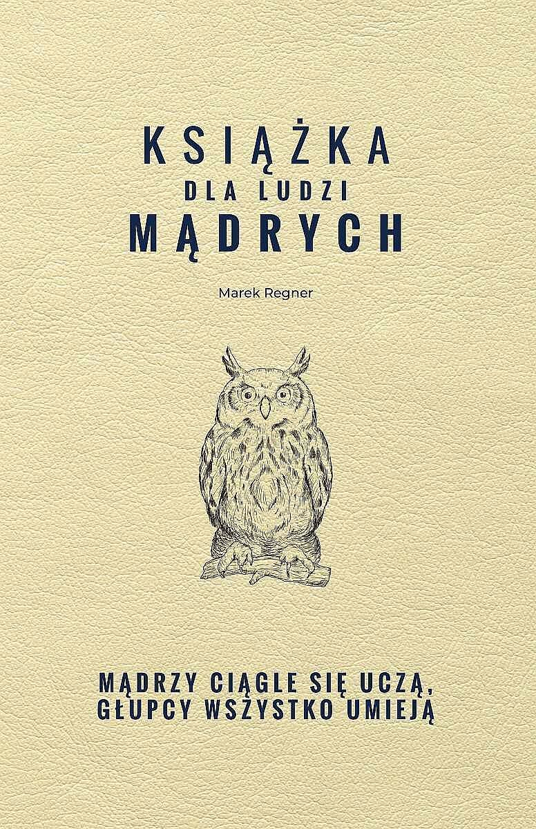 Książka dla ludzi mądrych. Mądrzy ciągle się uczą, głupcy wszystko umieją