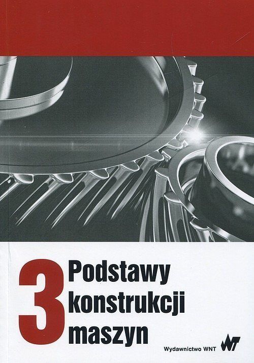 Podstawy konstrukcji maszyn. Tom 3