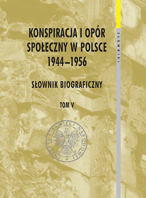 Konspiracja i opór społeczny w Polsce 1944-1956. Tom 5